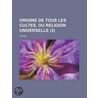 Origine de Tous Les Cultes, Ou Religion Universelle (3) by Heleen M. Dupuis