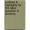 Outlines & Highlights For The Labor Question In America door Cram101 Textbook Reviews