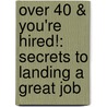 Over 40 & You'Re Hired!: Secrets To Landing A Great Job door Robin Ryan