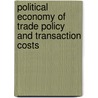 Political Economy Of Trade Policy And Transaction Costs by Munir Mahmud