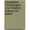Pandekten: Vorlesungen von Friedrich Ludwig von Keller. door Friedrich Ludwig Von Keller