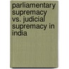 Parliamentary Supremacy Vs. Judicial Supremacy in India by Bonus Reddy Palipati