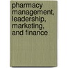 Pharmacy Management, Leadership, Marketing, and Finance by Marie A. Chisholm-Burns