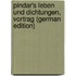 Pindar's Leben Und Dichtungen, Vortrag (German Edition)