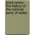 Plaid Cymru: The History of the National Party of Wales