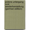 Polens Untergang Und Wiederherstellung (German Edition) by Agricola O