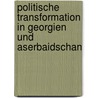 Politische Transformation in Georgien Und Aserbaidschan door Marco Kienlein