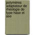 Polymères Adaptateur De Rhéologie De Type Hase Et Ase