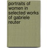 Portraits of Women in Selected Works of Gabriele Reuter door Georgia A. Schneider