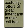 Posterity: Letters Of Great Americans To Their Children by Dorie McCullough Lawson