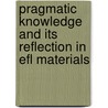 Pragmatic Knowledge And Its Reflection In Efl Materials door Javad Gholami