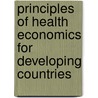 Principles of Health Economics for Developing Countries door William Jack