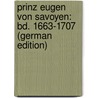 Prinz Eugen Von Savoyen: Bd. 1663-1707 (German Edition) door Arneth Alfred