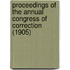 Proceedings of the Annual Congress of Correction (1905)