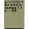 Proceedings of the Section of Sciences (V.11 Pt.1 1908) by Koninklijke Akademie Van Wetenschappen