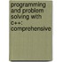 Programming and Problem Solving with C++: Comprehensive