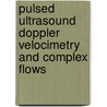 Pulsed Ultrasound Doppler Velocimetry and Complex Flows by Volkan Köseli