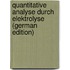 Quantitative Analyse Durch Elektrolyse (German Edition)