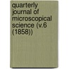 Quarterly Journal of Microscopical Science (V.6 (1858)) door General Books