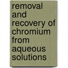 Removal And Recovery Of Chromium From Aqueous Solutions by Hesham Ibrahim