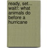 Ready, Set... Wait!: What Animals Do Before A Hurricane by Patti R. Zelch