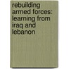 Rebuilding Armed Forces: Learning from Iraq and Lebanon door Florence Gaub