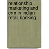 Relationship Marketing And Crm In Indian Retail Banking door Kallol Das