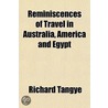 Reminiscences of Travel in Australia, America and Egypt door Sir Richard Tangye