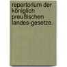 Repertorium der königlich Preußischen Landes-Gesetze. door Optatus Wilhelm Leopold Richter