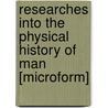 Researches Into the Physical History of Man [Microform] door James Cowles Prichard