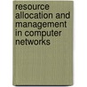 Resource Allocation and Management in Computer Networks door Chakchai So-In