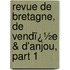 Revue De Bretagne, De Vendï¿½E &Amp; D'Anjou, Part 1