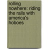 Rolling Nowhere: Riding the Rails with America's Hoboes by Ted Conover