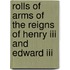 Rolls Of Arms Of The Reigns Of Henry Iii And Edward Iii
