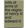 Rolls Of Arms Of The Reigns Of Henry Iii And Edward Iii by Sir Nicholas Harris Nicolas
