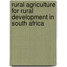 Rural Agriculture For Rural Development In South Africa door Jephias Matunhu
