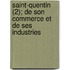Saint-Quentin (2); de Son Commerce Et de Ses Industries