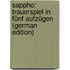 Sappho: Trauerspiel in Fünf Aufzügen (German Edition)