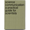 Science Communication: A Practical Guide for Scientists door Laura Bowater