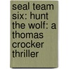 Seal Team Six: Hunt the Wolf: A Thomas Crocker Thriller door Don Mann
