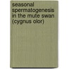 Seasonal Spermatogenesis in the Mute Swan (Cygnus Olor) door H. Breucker