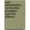 Seb. Winkelhofers vermischte Predigten (German Edition) door Johann Michael Sailer
