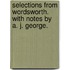 Selections from Wordsworth. With notes by A. J. George.