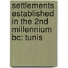 Settlements Established in the 2nd Millennium Bc: Tunis by Books Llc