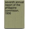 Seventh Annual Report of the Philippine Commision. 1906 door Onbekend