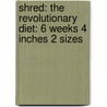Shred: The Revolutionary Diet: 6 Weeks 4 Inches 2 Sizes door Ian K. Smith