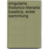 Singularia Historico-literaria Lusatica, erste Sammlung door Onbekend