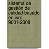 Sistema De Gestión De Calidad Basado En Iso: 9001-2008 by Hugo EfraíN. GarzóN. Castrillón