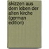 Skizzen Aus Dem Leben Der Alten Kirche (German Edition)