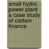 Small Hydro Power Plant  A Case Study Of Carbon Finance door Swapan Mehra